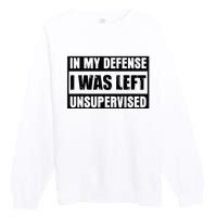 Funny Saying In My Defense I Was Left Unsupervised Premium Crewneck Sweatshirt