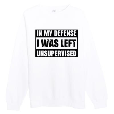 Funny Saying In My Defense I Was Left Unsupervised Premium Crewneck Sweatshirt