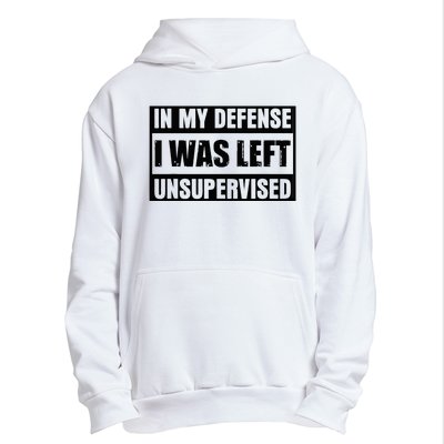 Funny Saying In My Defense I Was Left Unsupervised Urban Pullover Hoodie