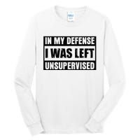 Funny Saying In My Defense I Was Left Unsupervised Tall Long Sleeve T-Shirt