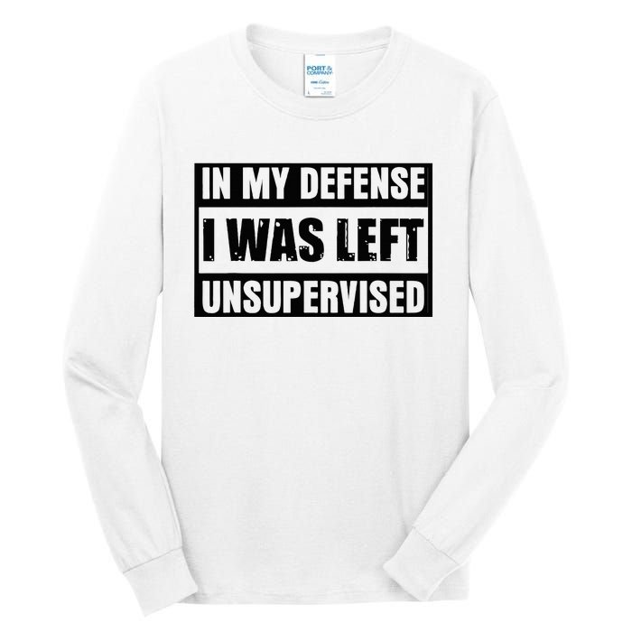 Funny Saying In My Defense I Was Left Unsupervised Tall Long Sleeve T-Shirt