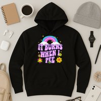 Funny Sarcastic Ironic It Burns When I Pee Inappropriate Hoodie
