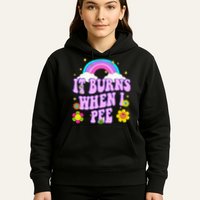 Funny Sarcastic Ironic It Burns When I Pee Inappropriate Hoodie