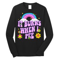 Funny Sarcastic Ironic It Burns When I Pee Inappropriate Long Sleeve Shirt