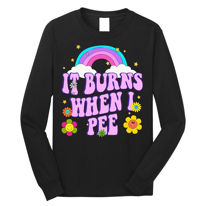 Funny Sarcastic Ironic It Burns When I Pee Inappropriate Long Sleeve Shirt