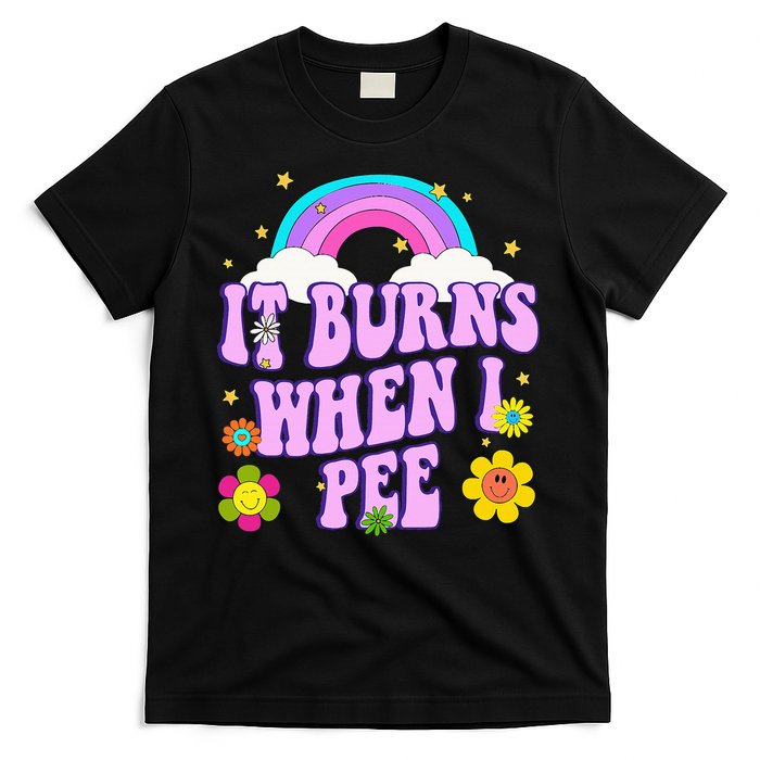Funny Sarcastic Ironic It Burns When I Pee Inappropriate T-Shirt