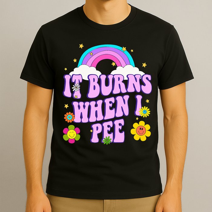 Funny Sarcastic Ironic It Burns When I Pee Inappropriate T-Shirt