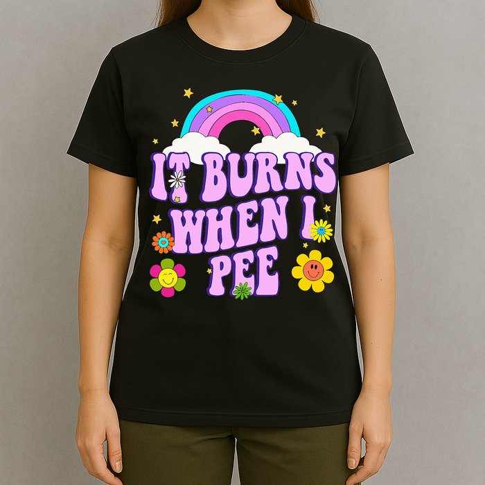 Funny Sarcastic Ironic It Burns When I Pee Inappropriate T-Shirt
