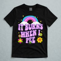 Funny Sarcastic Ironic It Burns When I Pee Inappropriate T-Shirt