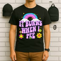 Funny Sarcastic Ironic It Burns When I Pee Inappropriate T-Shirt