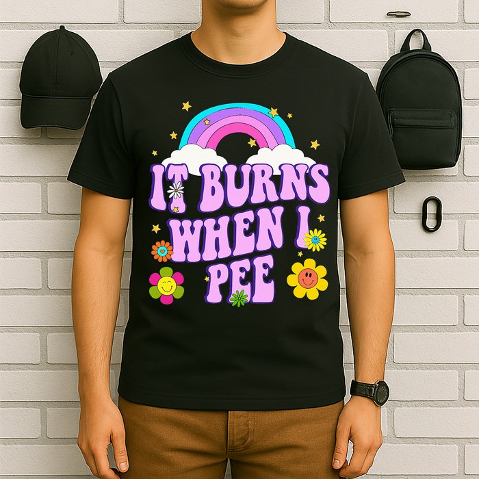 Funny Sarcastic Ironic It Burns When I Pee Inappropriate T-Shirt