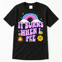 Funny Sarcastic Ironic It Burns When I Pee Inappropriate Tall T-Shirt