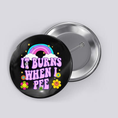 Funny Sarcastic Ironic It Burns When I Pee Inappropriate Button