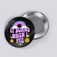 Funny Sarcastic Ironic It Burns When I Pee Inappropriate Button