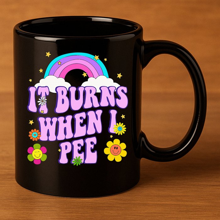 Funny Sarcastic Ironic It Burns When I Pee Inappropriate 11oz C Handle Ceramic Mug