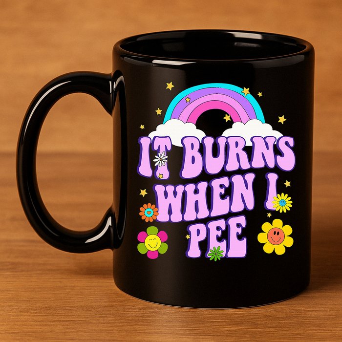 Funny Sarcastic Ironic It Burns When I Pee Inappropriate 11oz C Handle Ceramic Mug