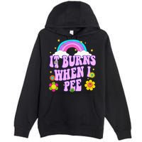 Funny Sarcastic Ironic It Burns When I Pee Inappropriate Premium Pullover Hoodie