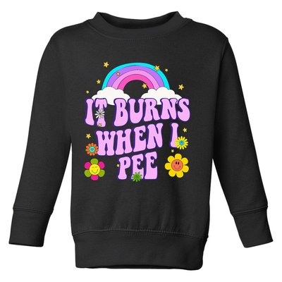 Funny Sarcastic Ironic It Burns When I Pee Inappropriate Toddler Sweatshirt