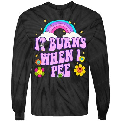 Funny Sarcastic Ironic It Burns When I Pee Inappropriate Tie-Dye Long Sleeve Shirt