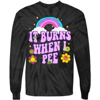 Funny Sarcastic Ironic It Burns When I Pee Inappropriate Tie-Dye Long Sleeve Shirt