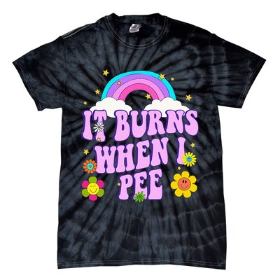 Funny Sarcastic Ironic It Burns When I Pee Inappropriate Tie-Dye T-Shirt
