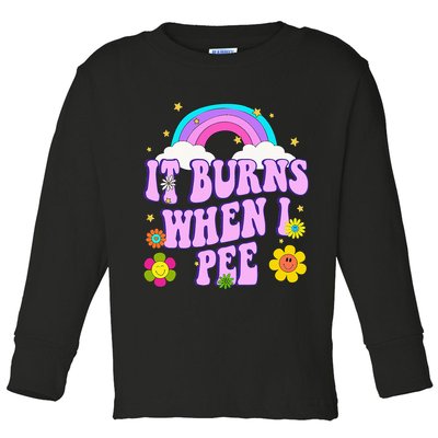 Funny Sarcastic Ironic It Burns When I Pee Inappropriate Toddler Long Sleeve Shirt