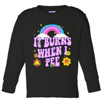 Funny Sarcastic Ironic It Burns When I Pee Inappropriate Toddler Long Sleeve Shirt