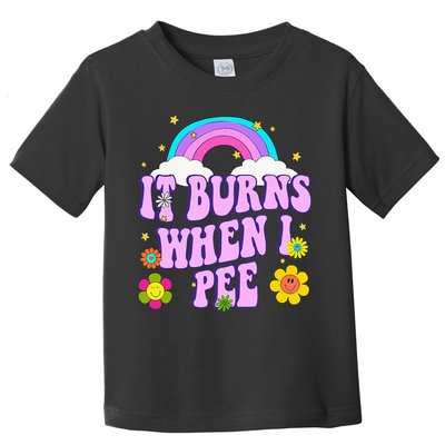 Funny Sarcastic Ironic It Burns When I Pee Inappropriate Toddler T-Shirt