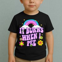 Funny Sarcastic Ironic It Burns When I Pee Inappropriate Toddler T-Shirt