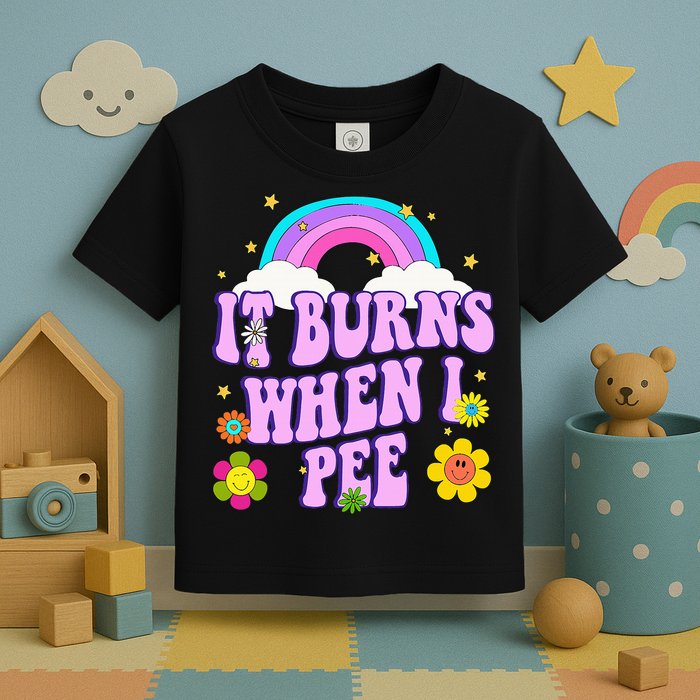 Funny Sarcastic Ironic It Burns When I Pee Inappropriate Toddler T-Shirt