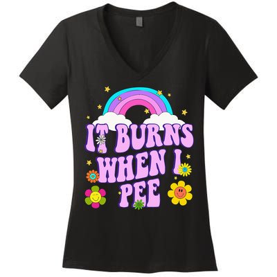 Funny Sarcastic Ironic It Burns When I Pee Inappropriate Women's V-Neck T-Shirt