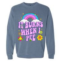 Funny Sarcastic Ironic It Burns When I Pee Inappropriate Garment-Dyed Sweatshirt