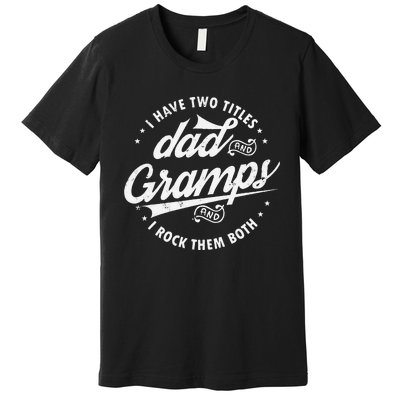 Funny Saying I Have Two Titles Dad & Gramps I Rock Them Both Premium T-Shirt