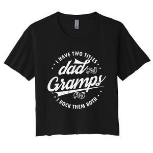 Funny Saying I Have Two Titles Dad & Gramps I Rock Them Both Women's Crop Top Tee