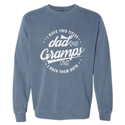 Funny Saying I Have Two Titles Dad & Gramps I Rock Them Both Garment-Dyed Sweatshirt