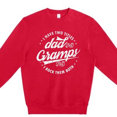 Funny Saying I Have Two Titles Dad & Gramps I Rock Them Both Premium Crewneck Sweatshirt