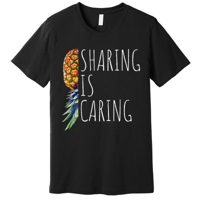 Funny Sharing is Caring Upside Down Pineapple Swinger Premium T-Shirt