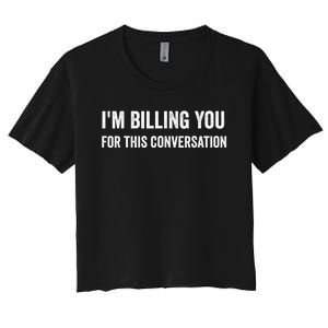 Funny Saying IM Billing You For This Conversation Women's Crop Top Tee