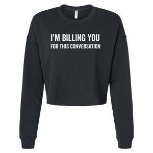 Funny Saying IM Billing You For This Conversation Cropped Pullover Crew