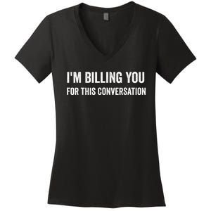 Funny Saying IM Billing You For This Conversation Women's V-Neck T-Shirt