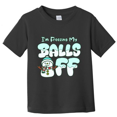 Funny Snowman I Am Freezing My Balls Off Toddler T-Shirt