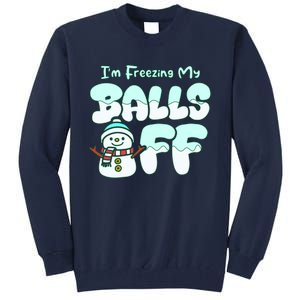 Funny Snowman I Am Freezing My Balls Off Tall Sweatshirt