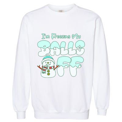Funny Snowman I Am Freezing My Balls Off Garment-Dyed Sweatshirt