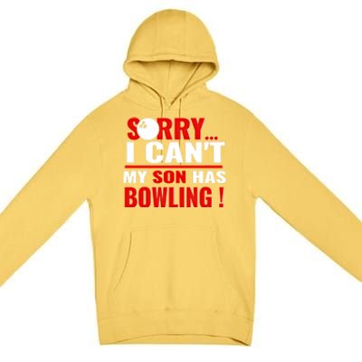 Funny Sorry I CanT My Son Has Bowling For Bowling Mom Dad Gift Premium Pullover Hoodie