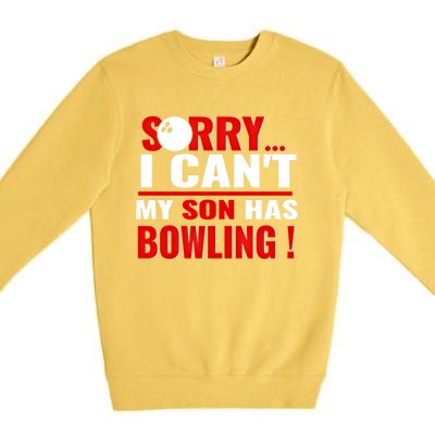 Funny Sorry I CanT My Son Has Bowling For Bowling Mom Dad Gift Premium Crewneck Sweatshirt