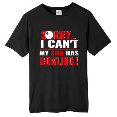 Funny Sorry I CanT My Son Has Bowling For Bowling Mom Dad Gift Tall Fusion ChromaSoft Performance T-Shirt