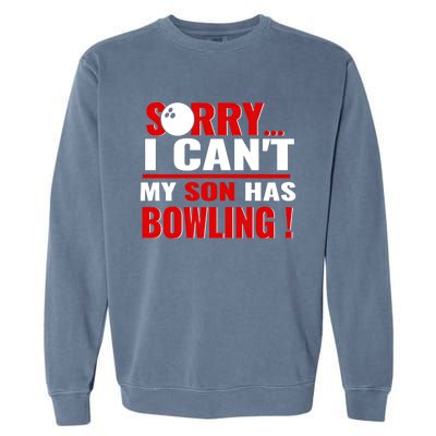 Funny Sorry I CanT My Son Has Bowling For Bowling Mom Dad Gift Garment-Dyed Sweatshirt