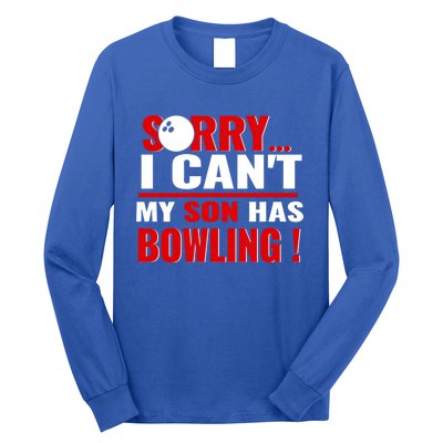 Funny Sorry I CanT My Son Has Bowling For Bowling Mom Dad Gift Long Sleeve Shirt