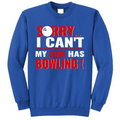 Funny Sorry I CanT My Son Has Bowling For Bowling Mom Dad Gift Sweatshirt