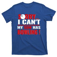 Funny Sorry I CanT My Son Has Bowling For Bowling Mom Dad Gift T-Shirt